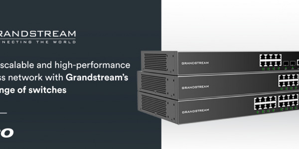 Build a scalable and high-performance business network with Grandstream’s new range of switches